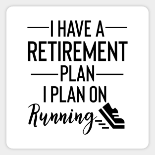 Yes I Do Have A Retirement Plan I plan On Running Magnet